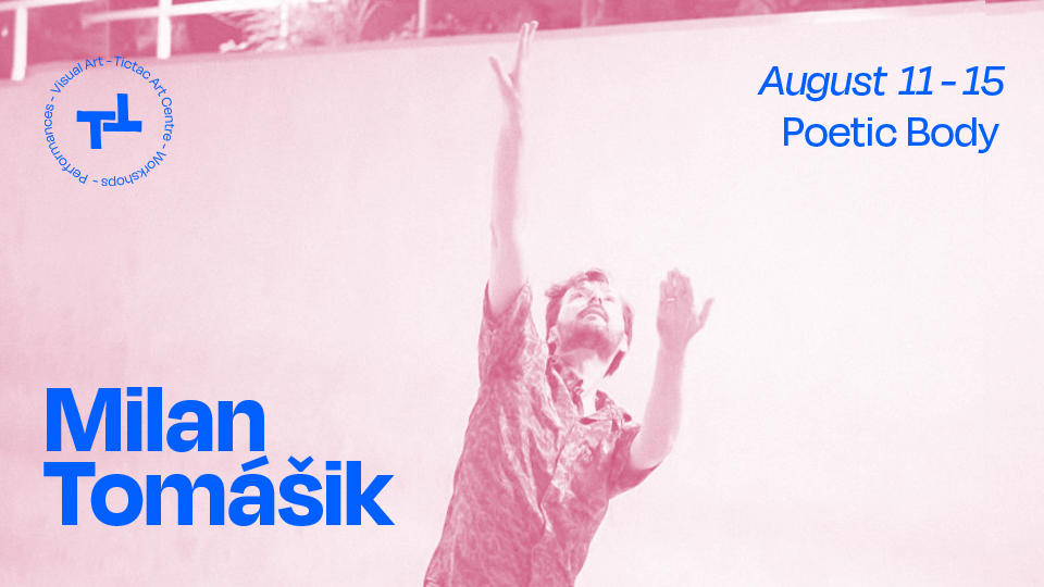 Milan Tomasik – Poetic Body – August 11 – 15