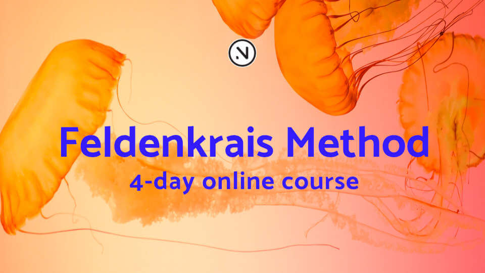 The Feldenkrais Method® | Mastery: 4-Day Online Course